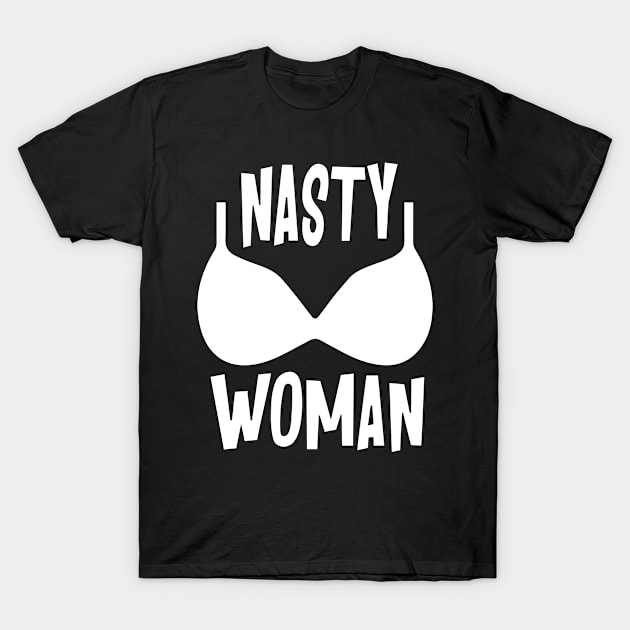 Nasty Woman T-Shirt by aespinel